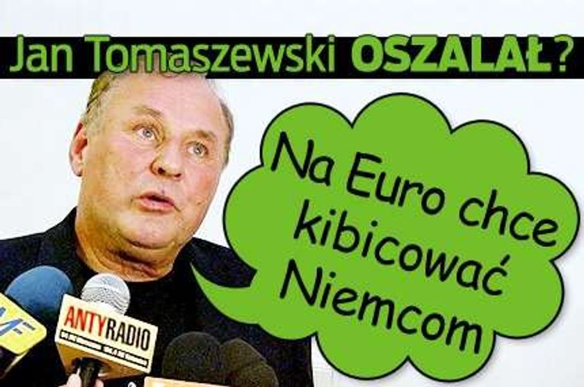 Tomaszewski oszalał? Chce kibicować Niemcom