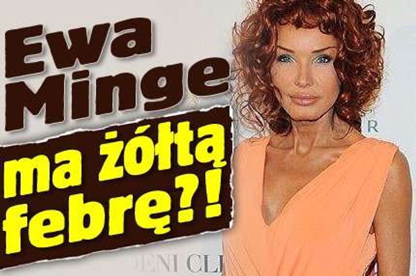 Ewa Minge ma żółtą febrę?!