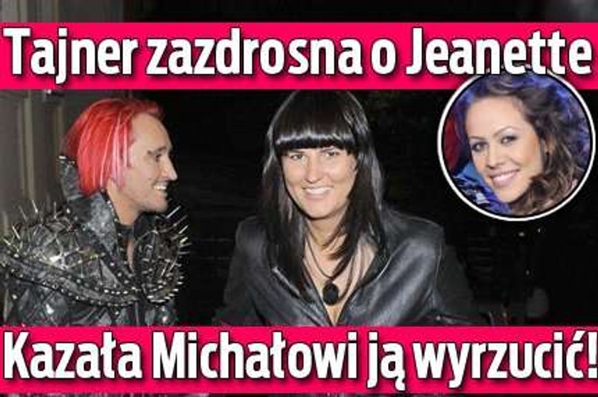 Tajner zazdrosna o Jeanette! Michał musiał ją wyrzucić!