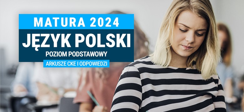 Matura 2024. Język polski - poziom podstawowy [ARKUSZE CKE i ODPOWIEDZI]