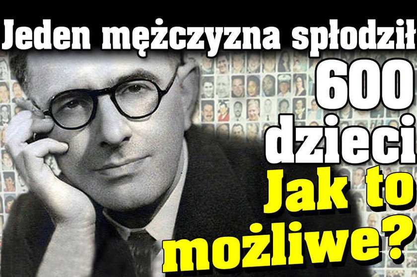 Jeden mężczyzna spłodził 600 dzieci! Jak to możliwe?