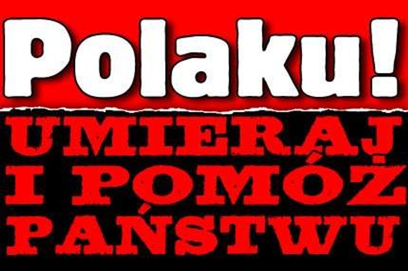 Polaku! Umieraj, by pomóc państwu! Czyż to nie absurd!