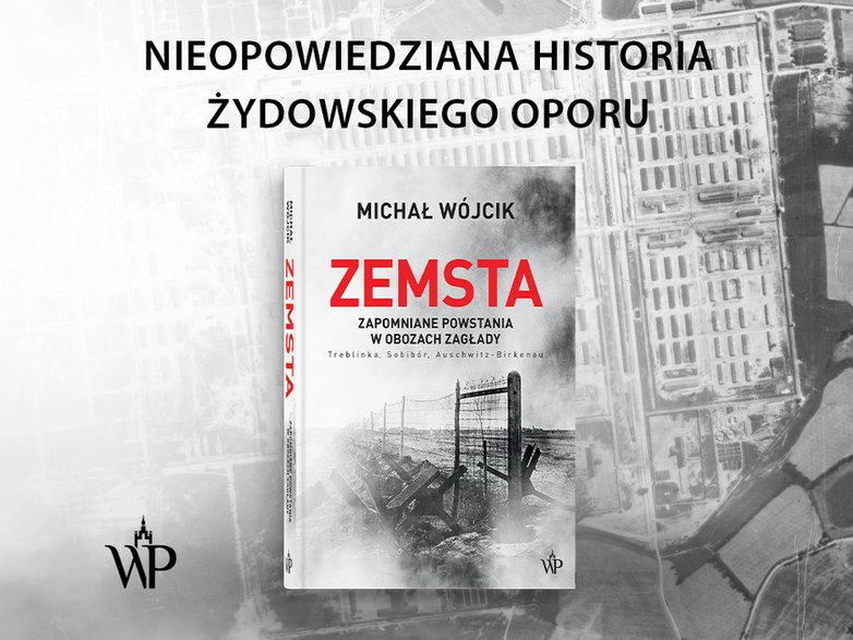 "Zemsta. Zapomniane powstania w obozach Zagłady: Treblinka, Sobibór, Auschwitz-Birkenau"