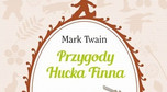 Mark Twain - "Przygody Hucka Finna"