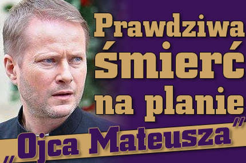 Prawdziwa śmierć na planie "Ojca Mateusza"