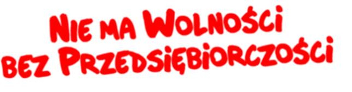 Nie ma wolności bez przedsiębiorczości