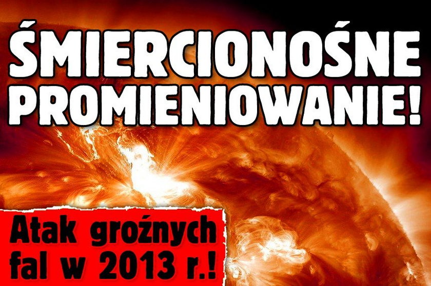 Wielkie promieniowanie! Atak śmiercionośnych fal w 2013 r.!