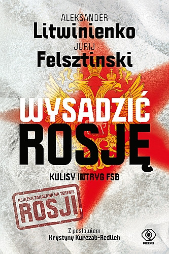 Jurij Felsztinski i Aleksander Litwinienko, "Wysadzić Rosję. Kulisy intryg FSB" (okładka)