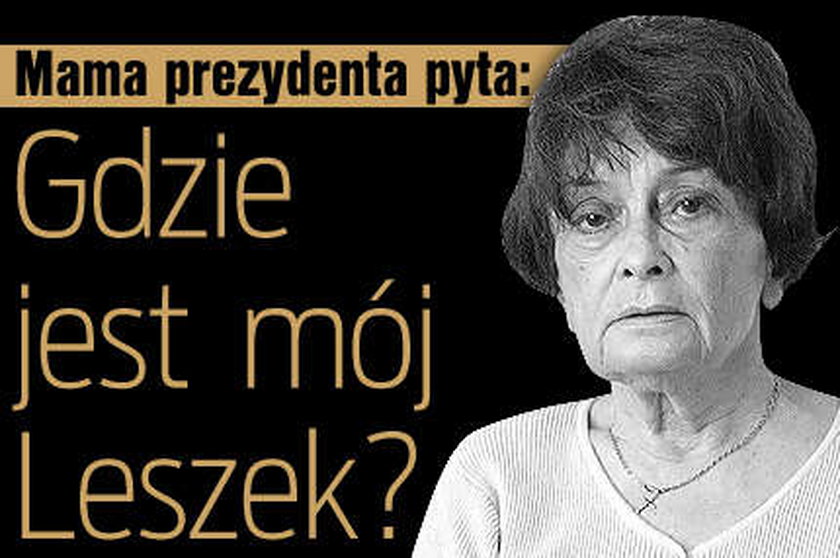 Mama prezydenta pyta: Gdzie jest Leszek?