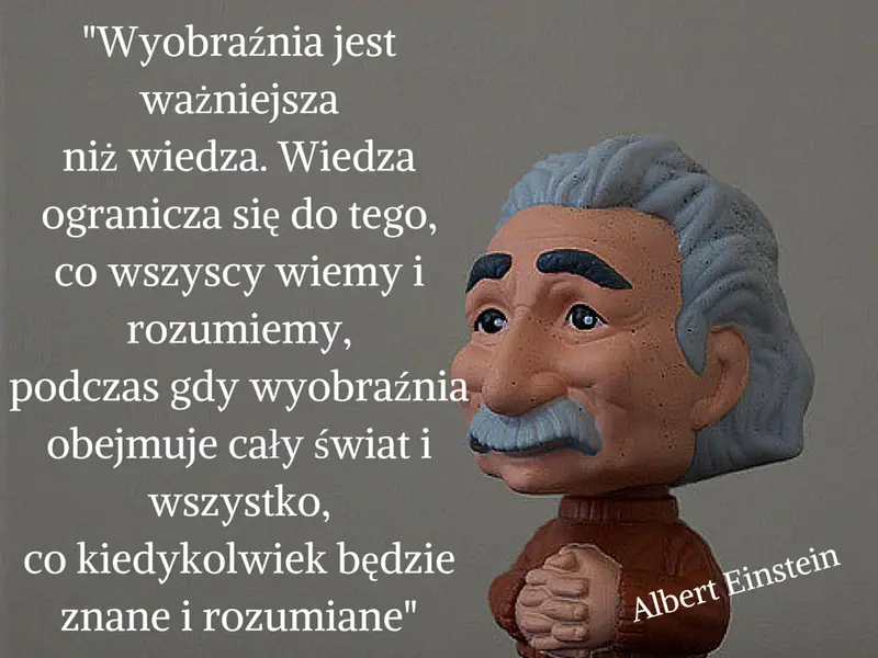 Wyobraźnia jest najważniejsza