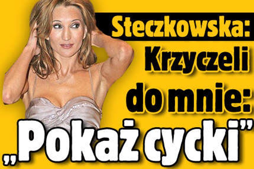 Steczkowska: Krzyczeli do mnie: "Pokaż cycki"