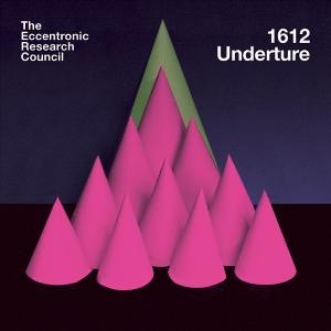 The Eccentronic Research Council – '1612 Undertrue'