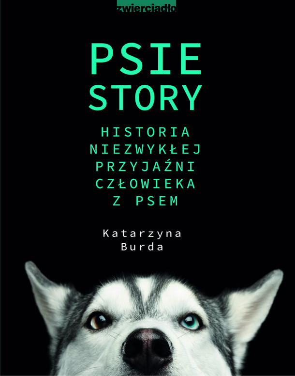 Katarzyna Burda - Psie story. Niezwykła historia przyjaźni człowieka z psem