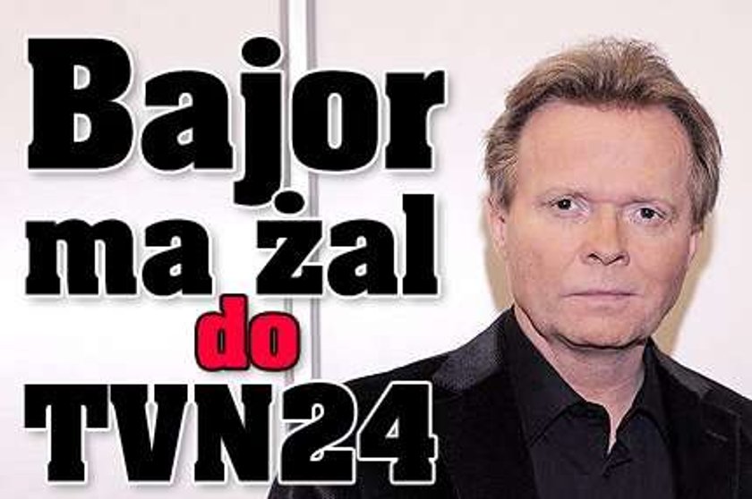 Bajor ma żal do TVN24