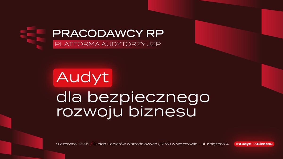 Platforma Audytorzy JZP zaprasza na konferencję "Audyt dla bezpiecznego rozwoju biznesu" – kluczowe zmiany dla przyszłości polskiego rynku audytu