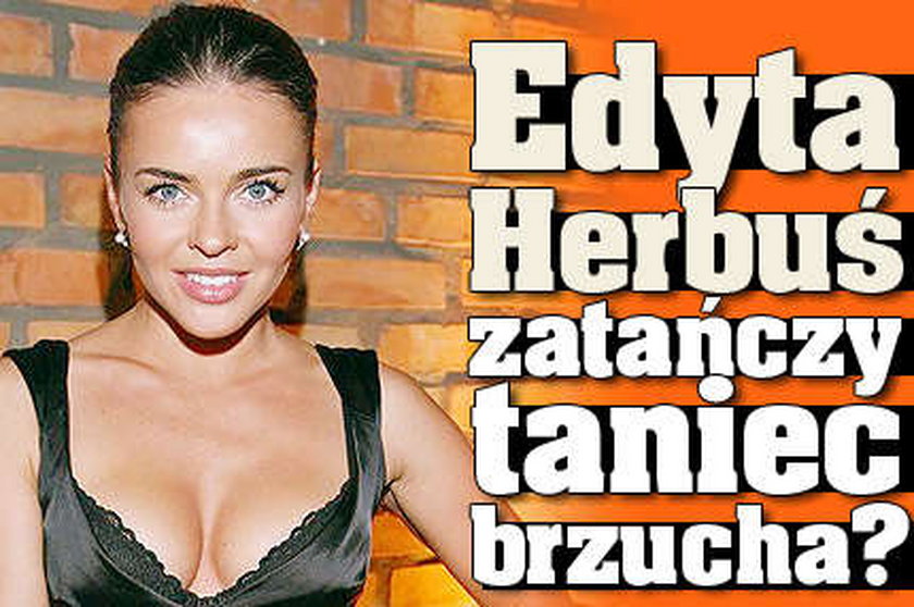 Czy Edyta Herbuś zatańczy taniec brzucha?