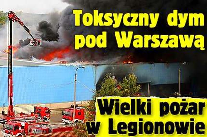 Toksyczny dym pod Warszawą. Wielki pożar w Legionowie