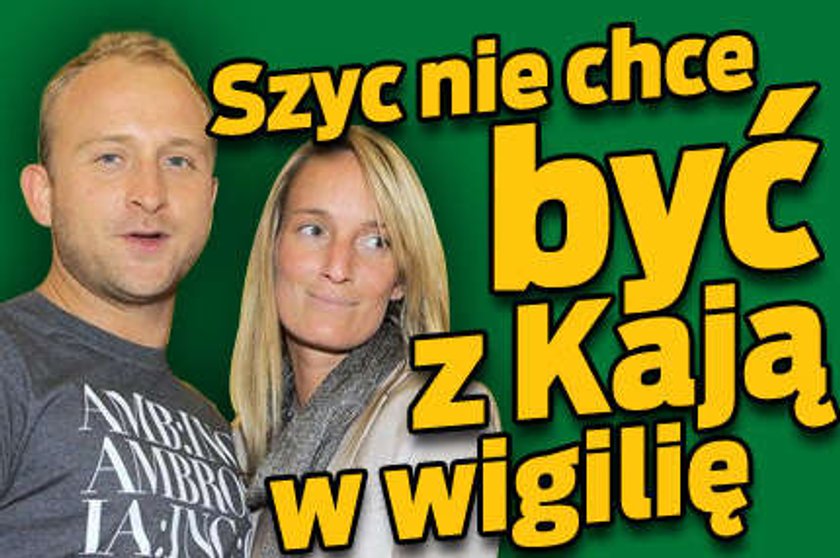 Szyc nie chce być z Kają w wigilię!