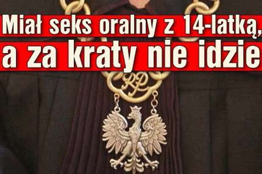 Miał seks oralny z 14-latką, a za kraty nie idzie