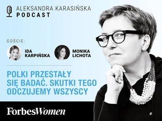 Podcast Forbes Women. Aleksandra Karasińska – Ida Karpińska, Monika Lichota