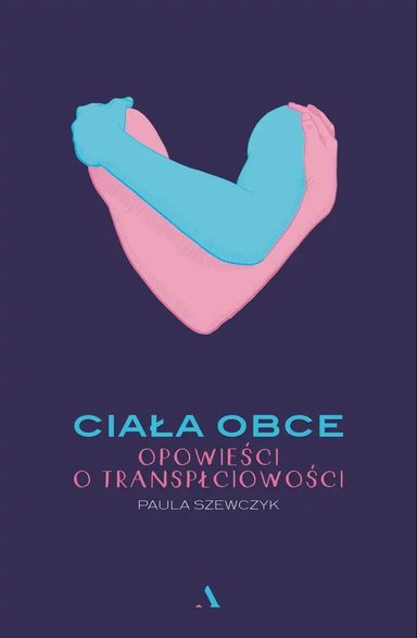 Paula Szewczyk, "Ciała obce. Opowieści o transpłciowości"