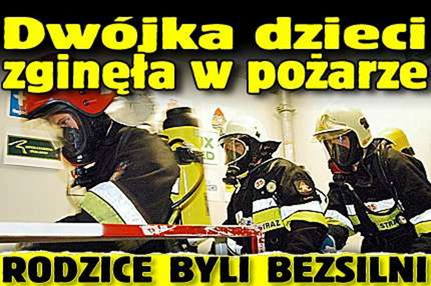 Dwójka dzieci zginęła w pożarze. Rodzice byli bezsilni