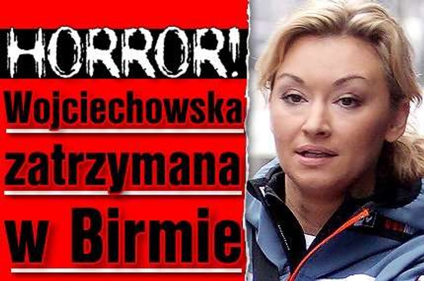 Horror! Wojciechowska zatrzymana w Birmie