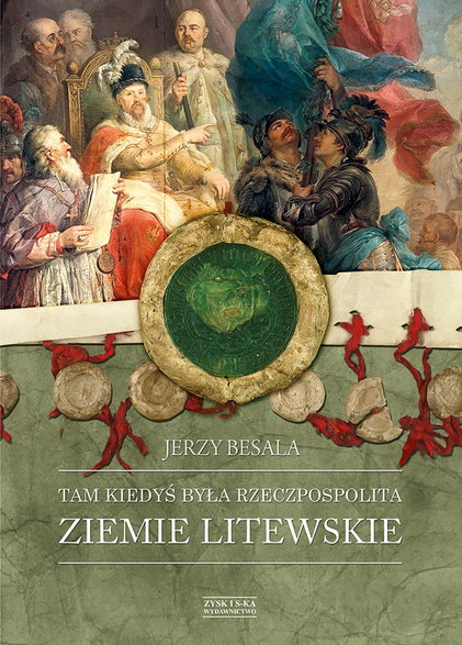 Okładka książki Jerzego Besali pt. Tam kiedyś byłą Rzeczpospolita. Ziemie Litewskie