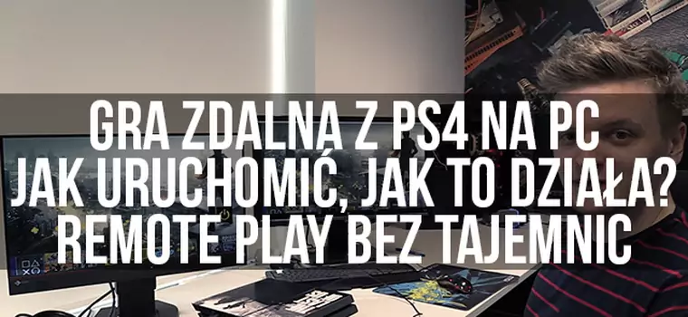 Gra zdalna z PS4 na PC - jak uruchomić, jak to działa? Remote Play bez tajemnic