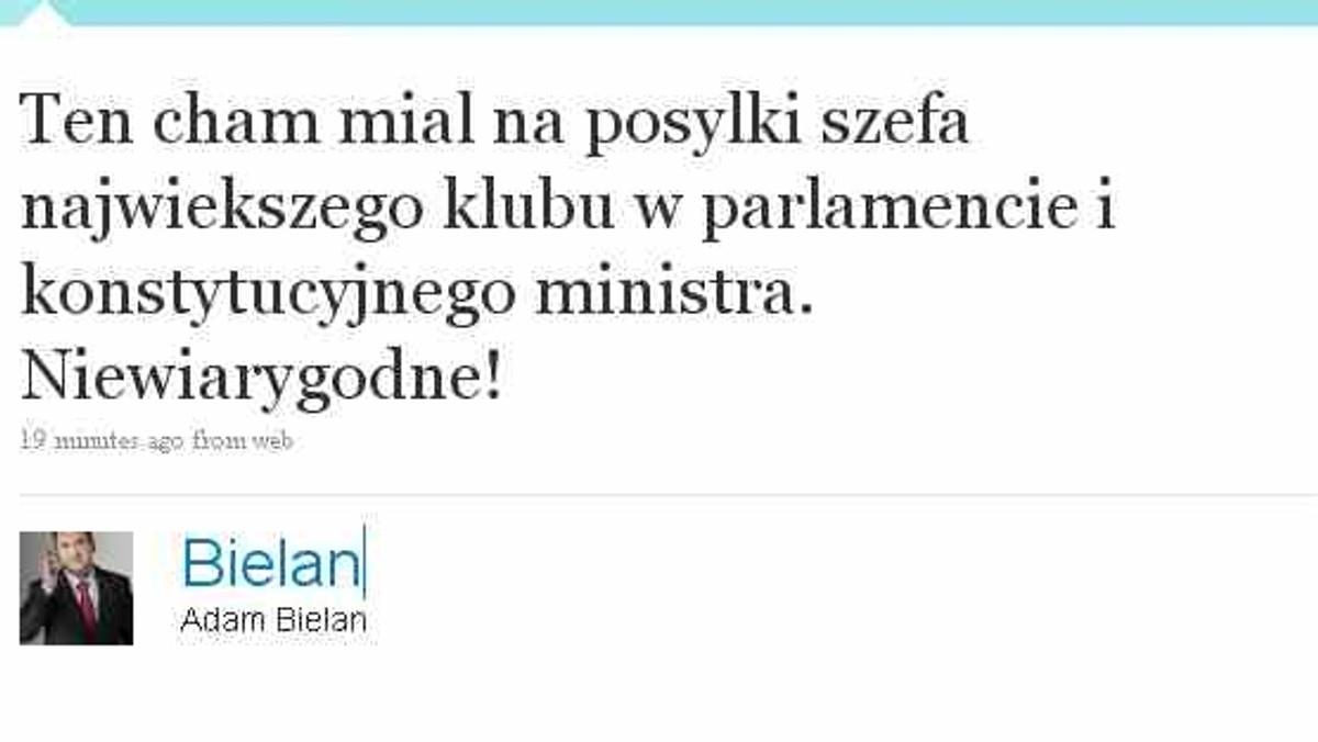 - Ten cham miał na posyłki szefa największego klubu w parlamencie i konstytucyjnego ministra. Niewiarygodne! - napisał w swoim profilu na Twitterze Adam Bielan z Prawa i Sprawiedliwości.