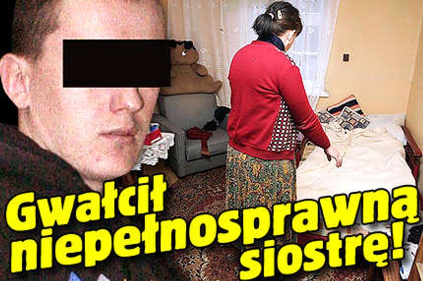 Gwałcił niepełnosprawną siostrę!