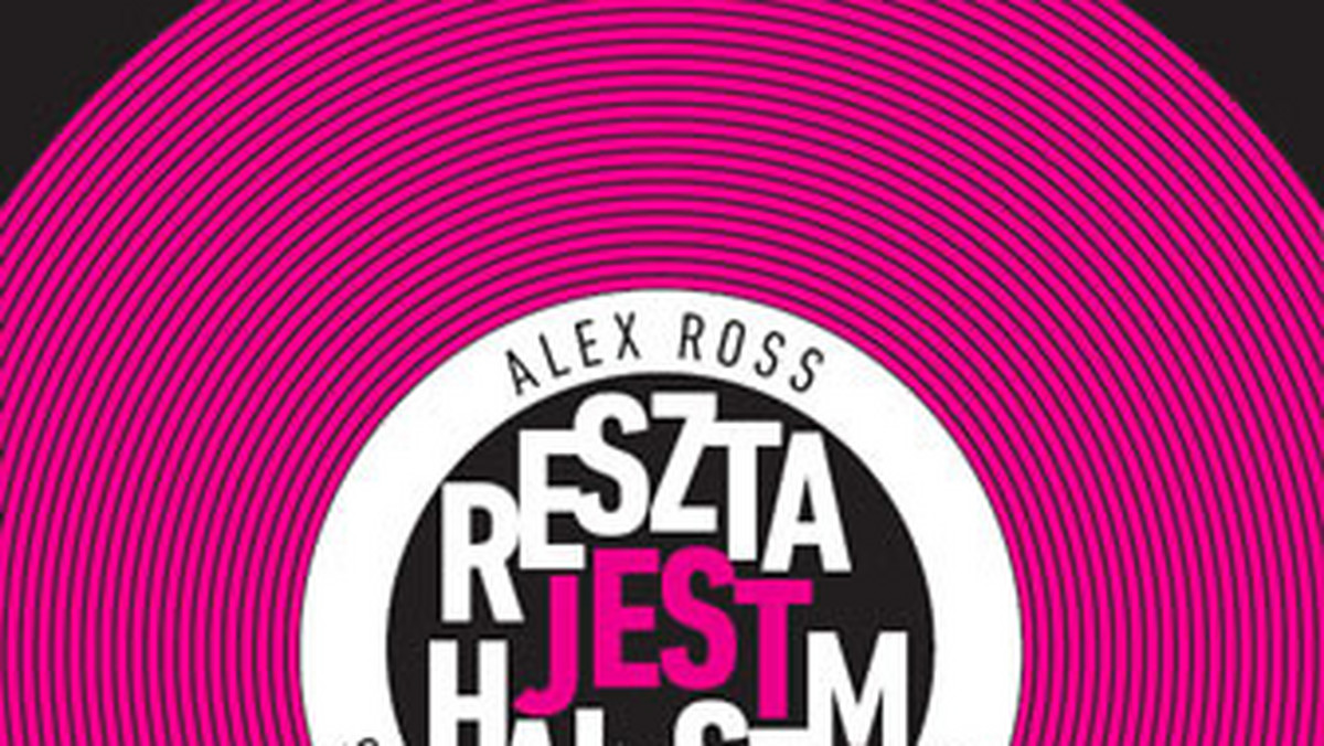 Dwudziestowieczna muzyka poważna, która jest przedmiotem książki Aleksa Rossa "Reszta jest hałasem czyli słuchając XX wieku" dla wielu ludzi jest po prostu hałasem.