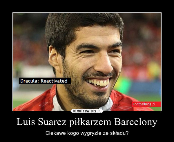 Luis Suarez w FC Barcelona - memy