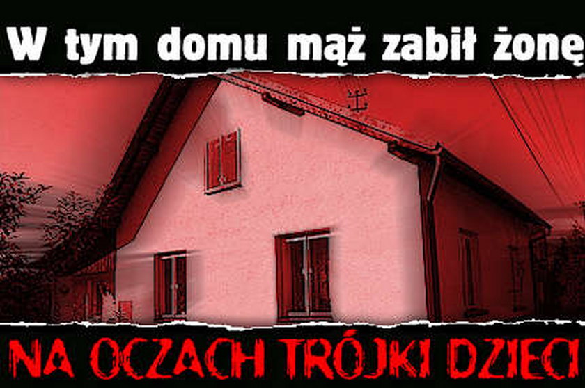 W tym domu mąż zabił żonę na oczach trójki dzieci!