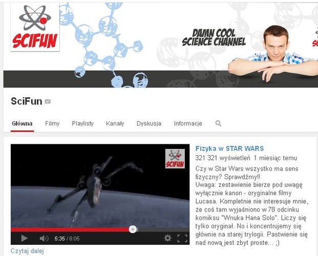 Za to po polsku, w sposób bardziej popularnonaukowy, fizyki, geografii i chemii można uczyć się z filmików i bloga (Nietuzinkowy Blog Naukowy) tworzonych przez informatyka Darka Hoffmanna. Wśród nich filmik 'Czy w Star Wars wszystko ma sens fizyczny?', w którym Hoffman wyjaśnia, czy coś takiego jak 'parseki' w ogóle istnieje i czy są jednostką czasu czy odległości. Znajdziemy też tu m.in. odpowiedź na pytanie 'dlaczego północ jest na górze?'. Wiedza jest podawana w tak lekki sposób, że już 415 tysięcy internautów ogląda filmiki regularnie (tyle osób subskrybuje ten kanał na YouTube) i traktuje niemal jak rozrywkę.


<a href=' 
https://www.youtube.com/channel/UCWTA5Yd0rAkQt5-9etIFoBA' target='_blank' style='color: blue'>
https://www.youtube.com/channel/UCWTA5Yd0rAkQt5-9etIFoBA</a>