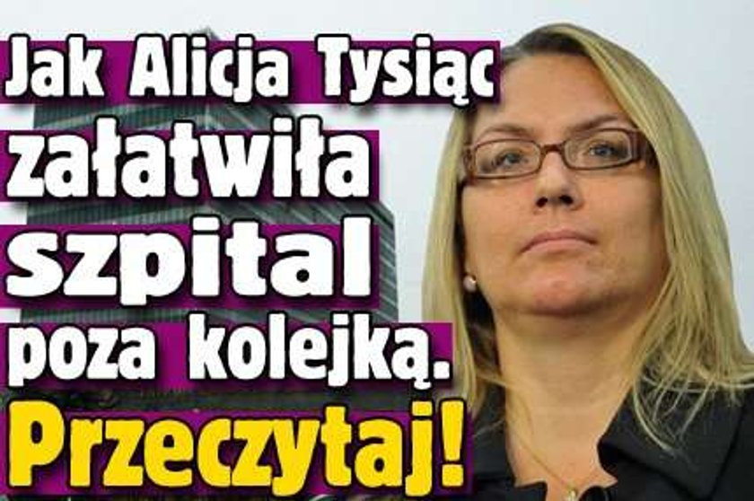 Jak Alicja Tysiąc załatwiła szpital poza kolejką. Przeczytaj!