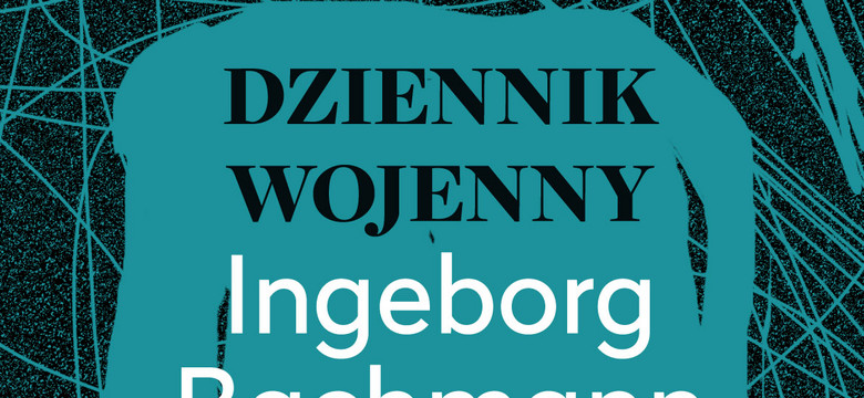 "Dziennik wojenny. Listy Jacka Hamesha" Ingeborg Bachmann: gruzy starego świata [RECENZJA]