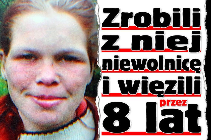 Zrobili z niej niewolnicę i więzili przez 8 lat