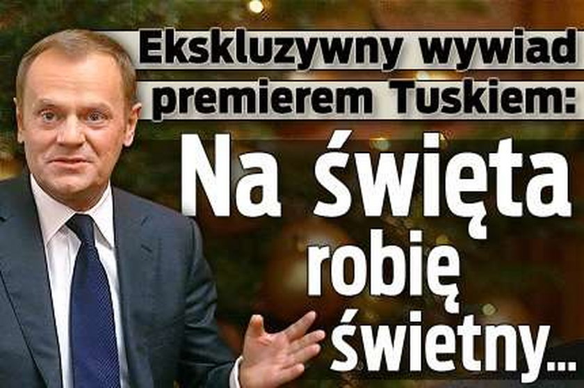 Ekskluzywny wywiad z premierem: Na święta robię świetny...