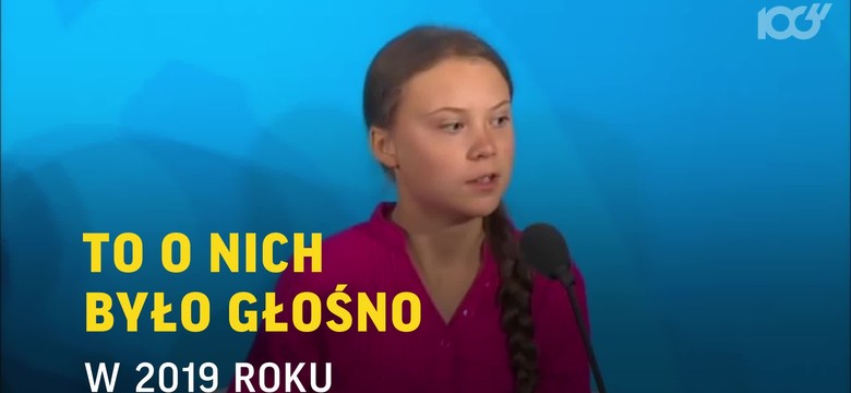 To o nich było głośno w 2019 roku