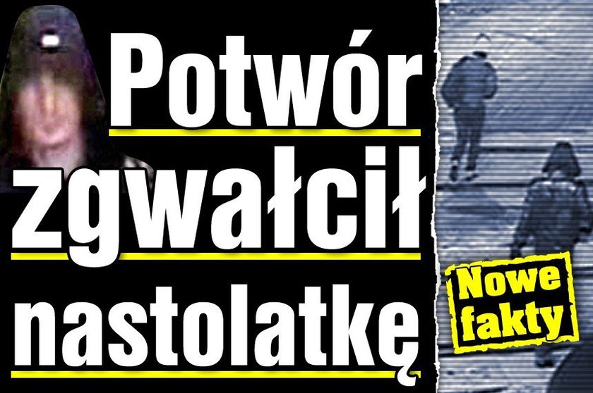 Potwór zgwałcił nastolatkę! Nowe fakty