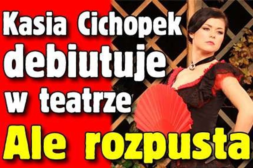 Cichopek debiutuje w teatrze! Ale rozpusta!