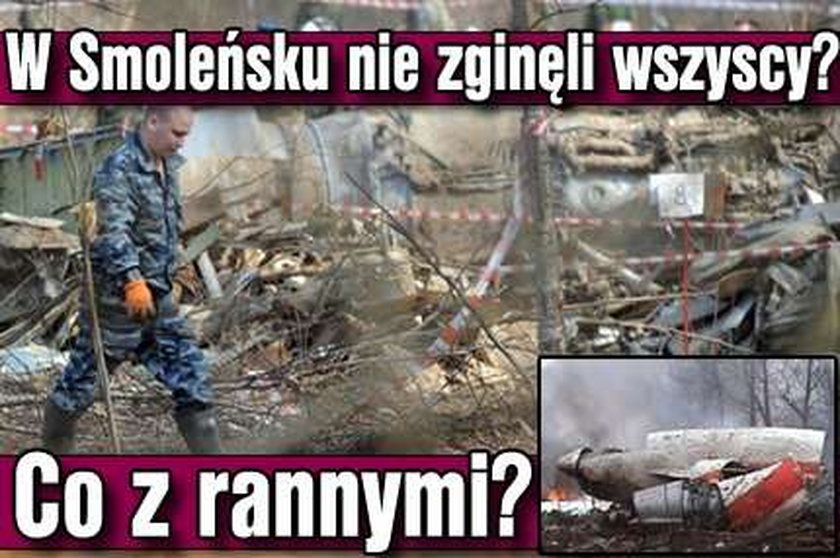 W Smoleńsku nie zginęli wszyscy? Co z rannymi?