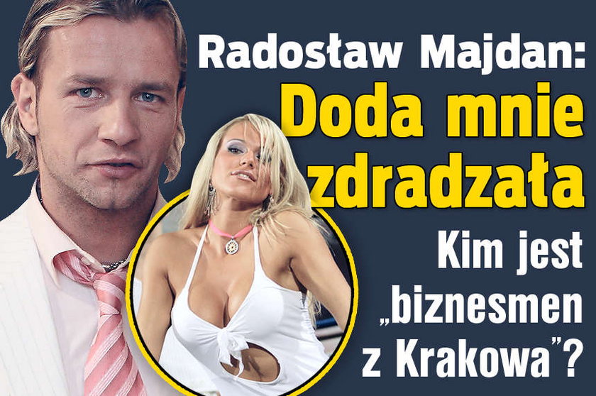 Majdan Doda mnie zdradzała Kim jest biznesmen z Krakowa