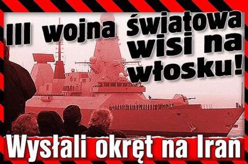 III wojna światowa wisi na włosku! Wysłali okręt na Iran