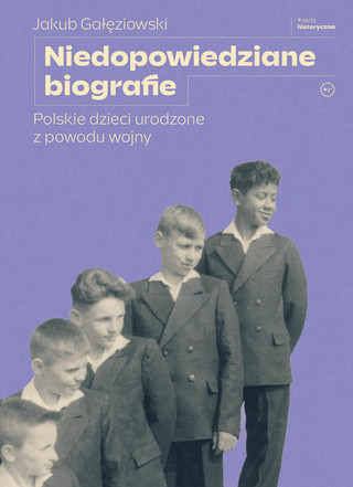 Jakub Gałęziowski, „Niedopowiedziane biografie. Polskie dzieci urodzone z powodu wojny”, Krytyka Polityczna 2022