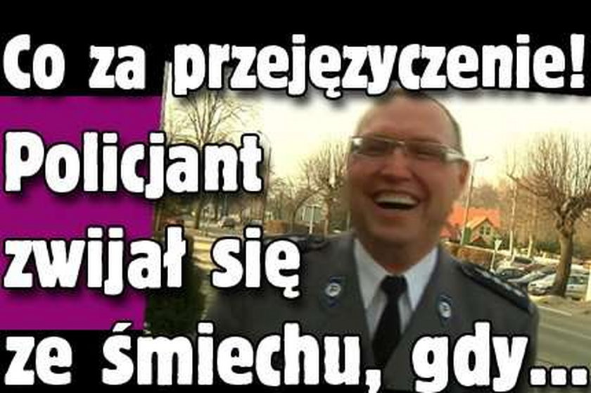 Co za przejęzyczenie! Policjant zwijał się ze śmiechu, gdy....