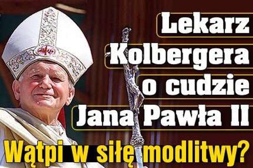 Lekarz Kolbergera o cudzie Jana Pawła II