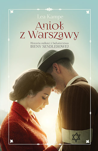 Lea Kampe, "Anioł z Warszawy. Historia miłości i bohaterstwa Ireny Sendlerowej"  (okładka)