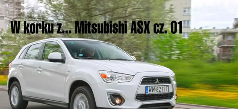 W korku z... Mitsubishi ASX cz. 01